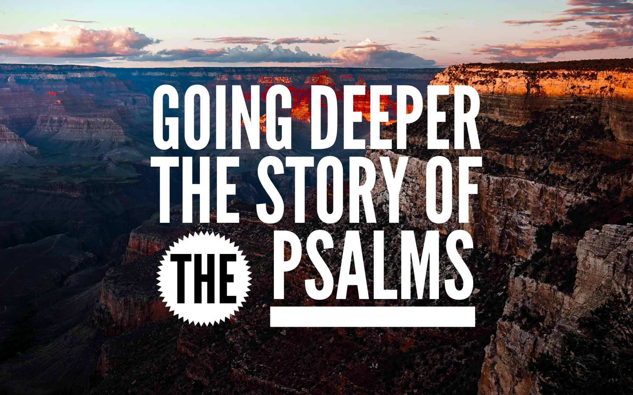 Going Deeper: The Story of the Psalms