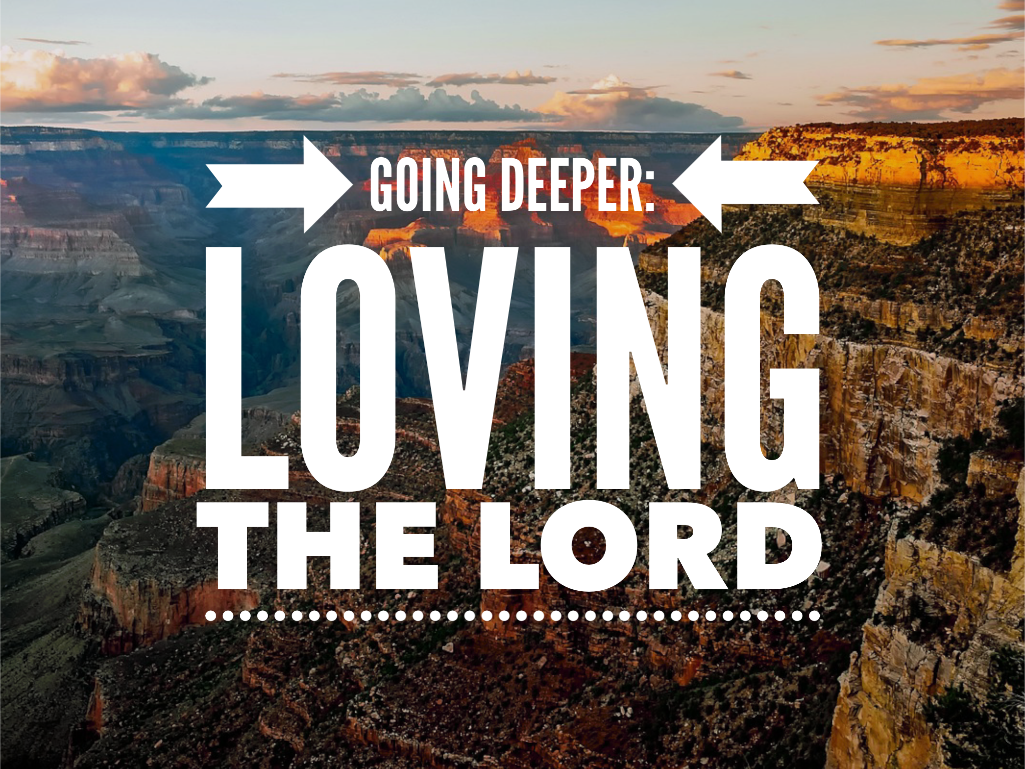 Going Deeper: Love the LORD your God