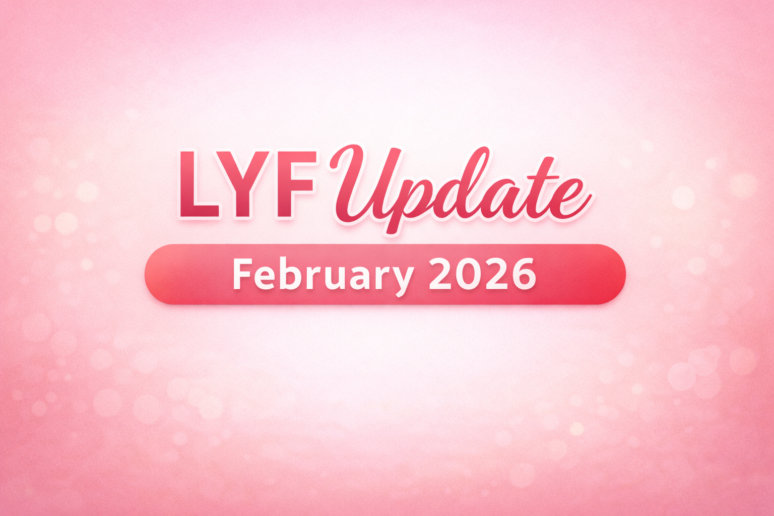 February 2026 LYF Update