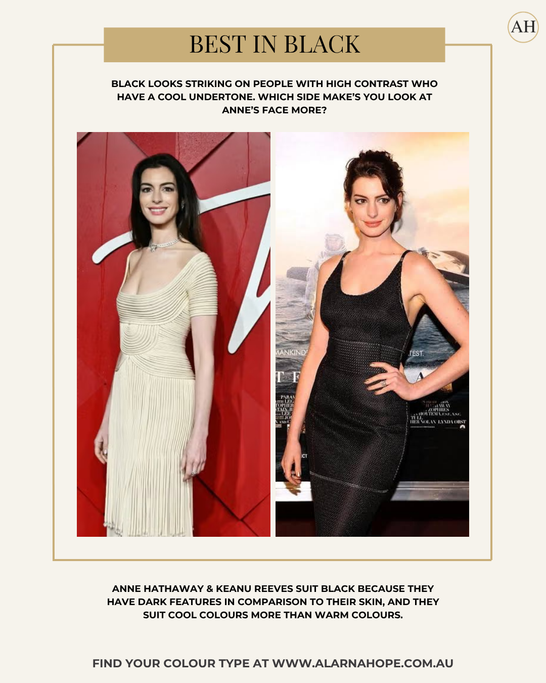 Comparison of Anne Hathaway wearing cream and black, demonstrating how black enhances deep, cool, high-contrast colouring.