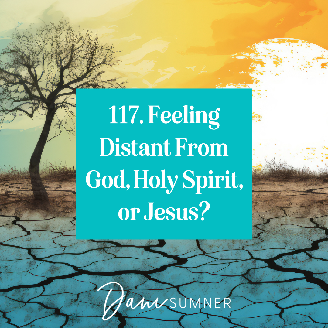 tree and sun in desert with the title of podcast 117 feeling distant from God, Holy Spirit, or Jesus? 3 Quick Questions That Can Help