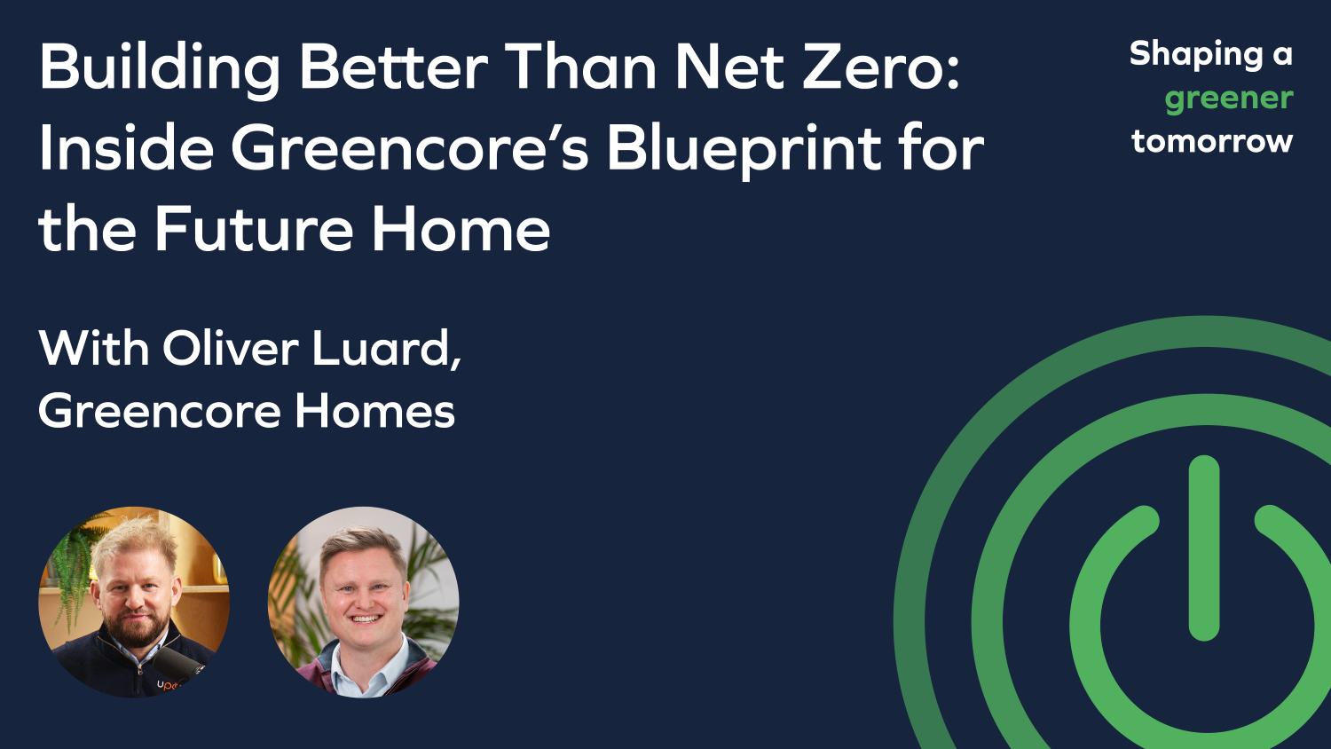Episode six: Building Better Than Net Zero: Inside Greencore’s Blueprint for the Future Home