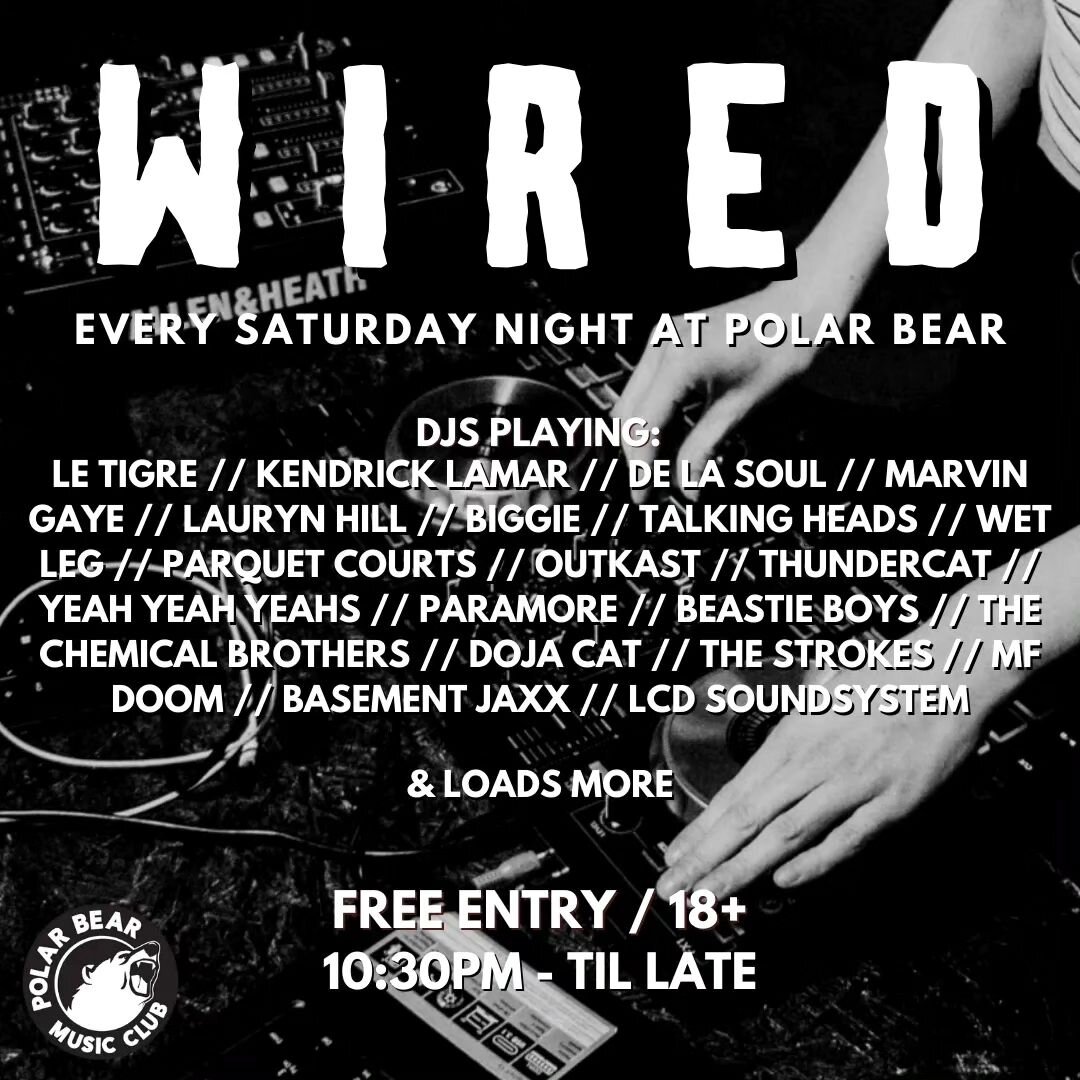 W I R E D!
DJs every Saturday night at @polarbearmusicclub
free entry // 18+
10:30pm - 2:30am

playing:
le tigre // kendrick lamar // de la soul // marvin gaye // lauren hill // biggie // talking heads // wet leg // parquet courts // outkast // thund