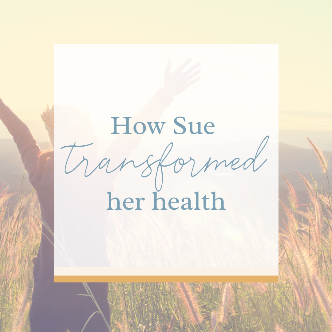 How Sue Transformed Her Health