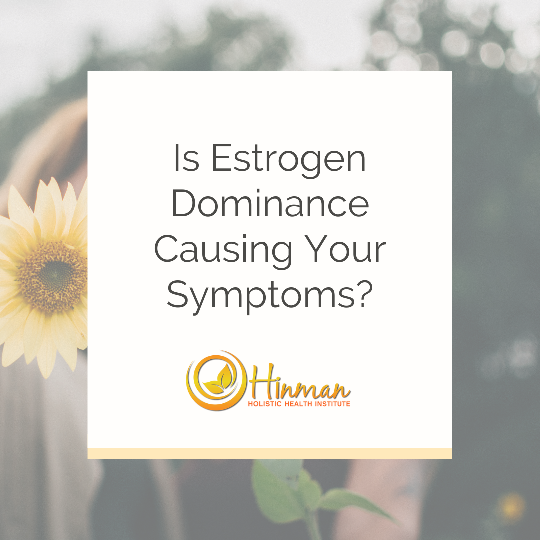 Is Estrogen Dominance Causing Your Symptoms?