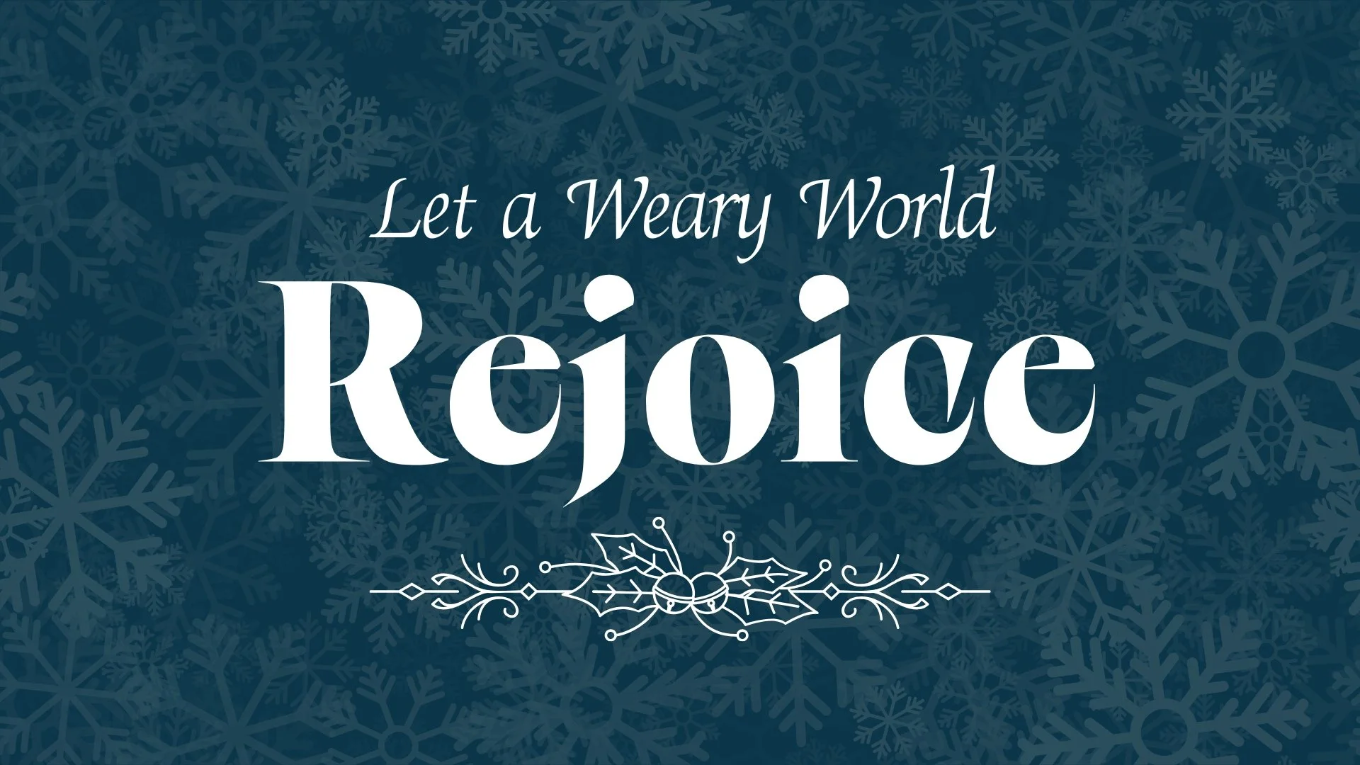 Let a Weary World Rejoice - Christmas 2025