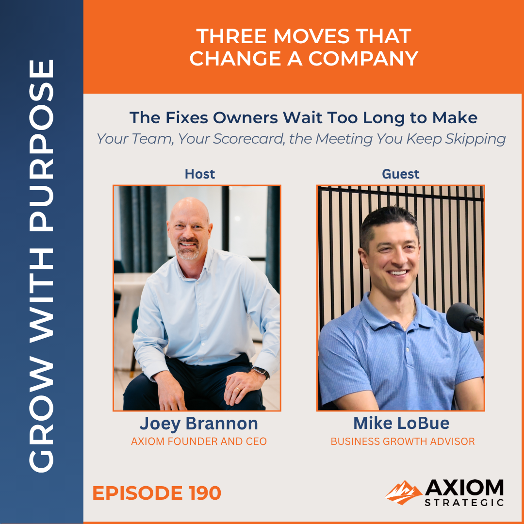 Grow With Purpose podcast, Episode 190: Three Moves That Change a Company, hosted by Joey Brannon with guest Mike LoBue, Business Growth Advisor at Axiom Strategic.