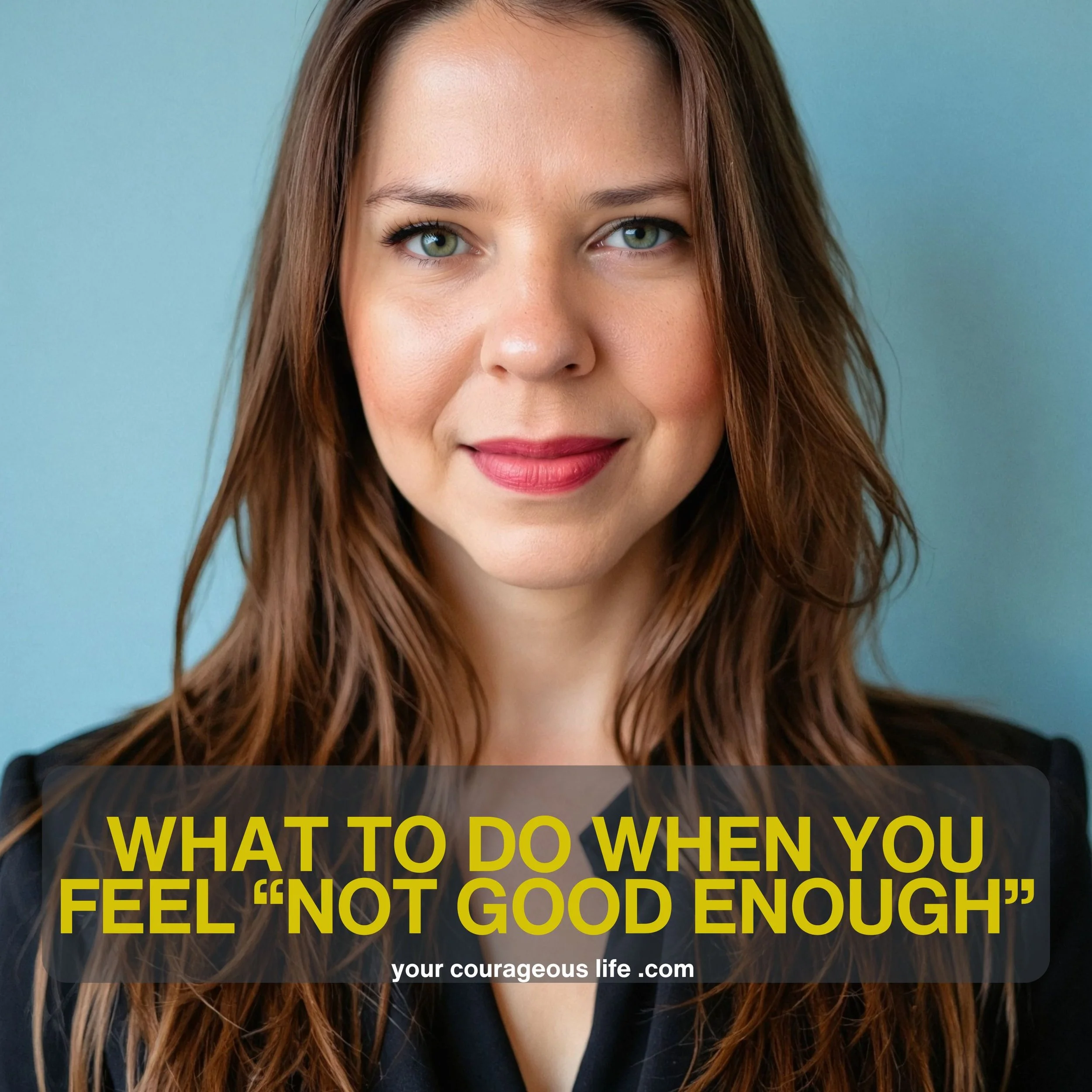 Feeling Not Good Enough: Facing the Core Fear