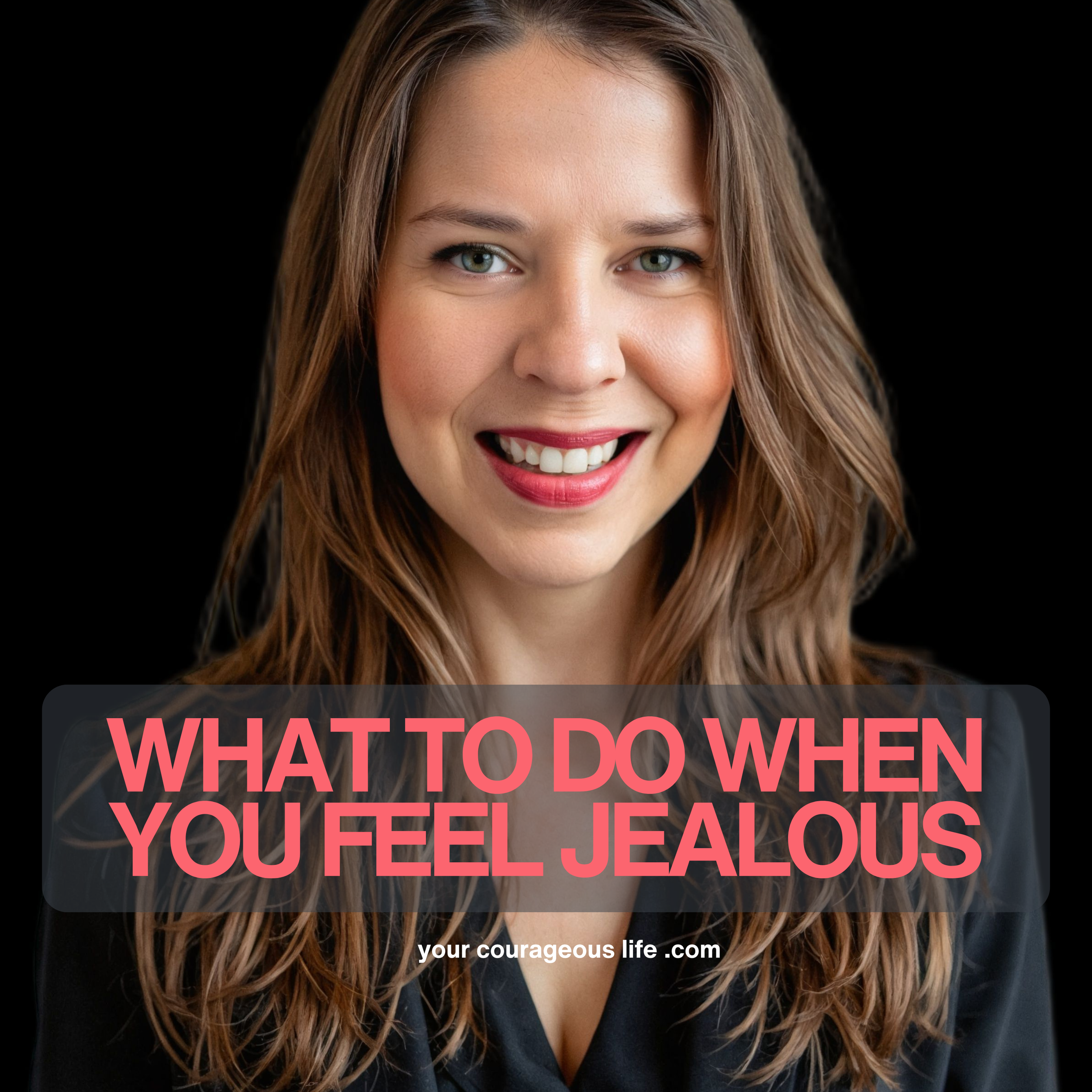 What to Do When You Feel Jealous: How to Turn Envy Into Empowerment
