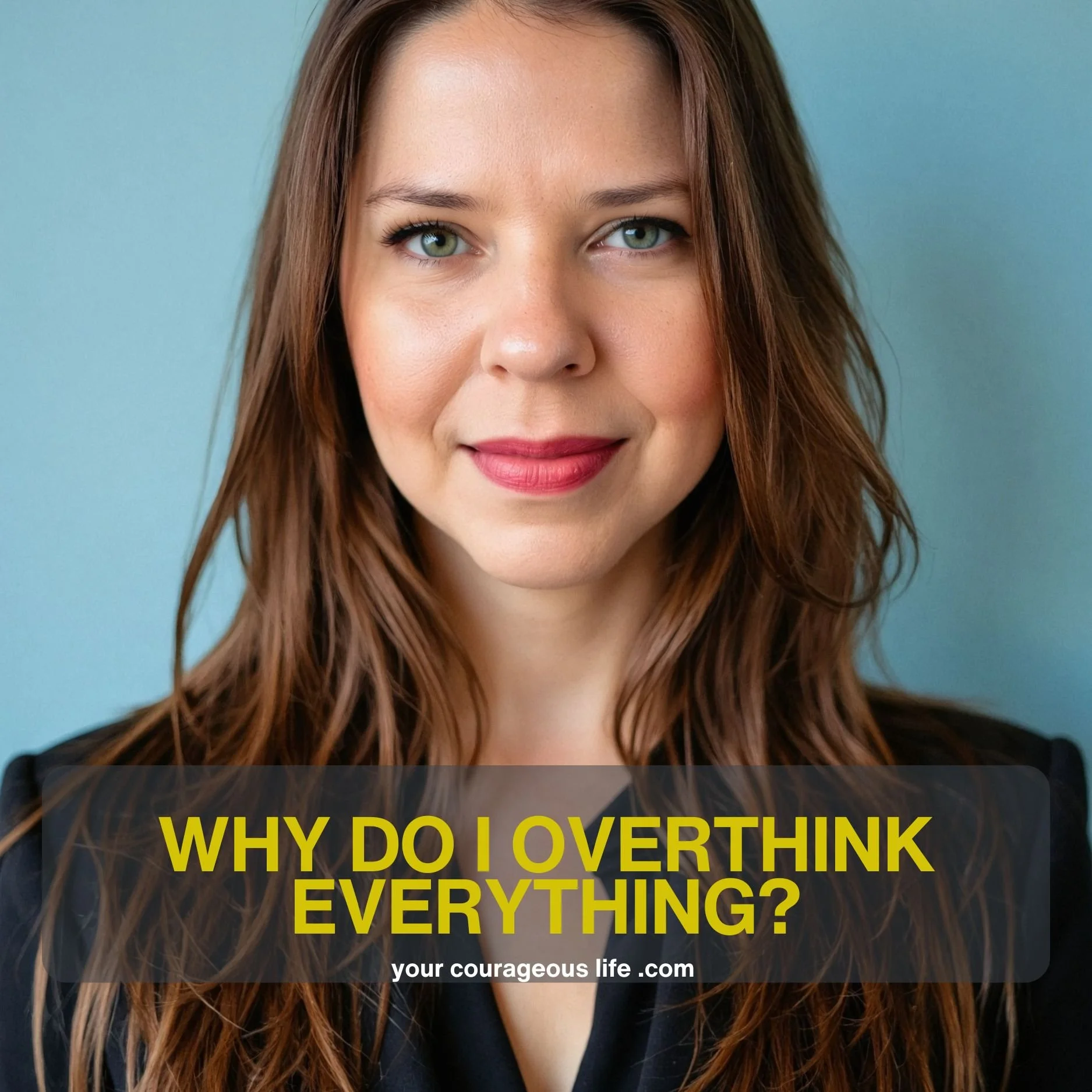 Why Do I Overthink Everything?