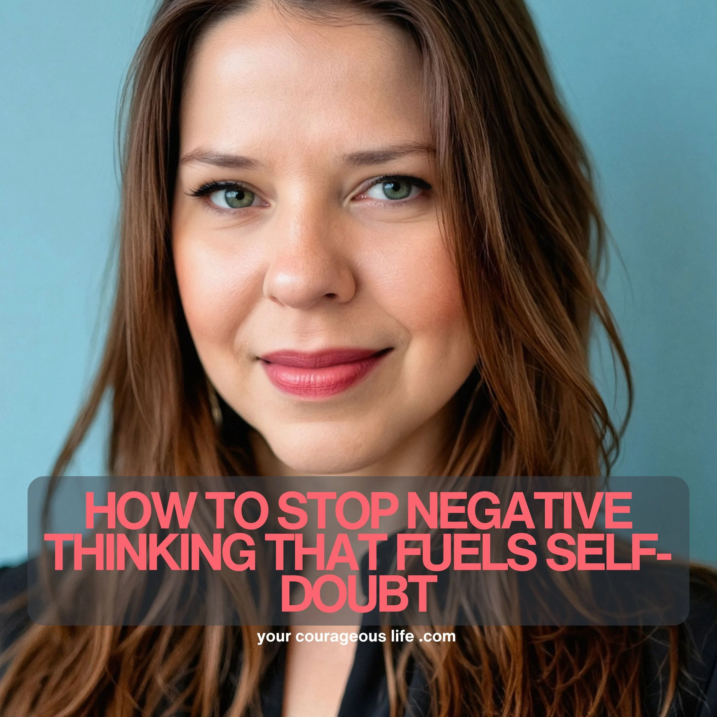 Stuck in Negative Thinking and Self-Doubt? Here's what you do.