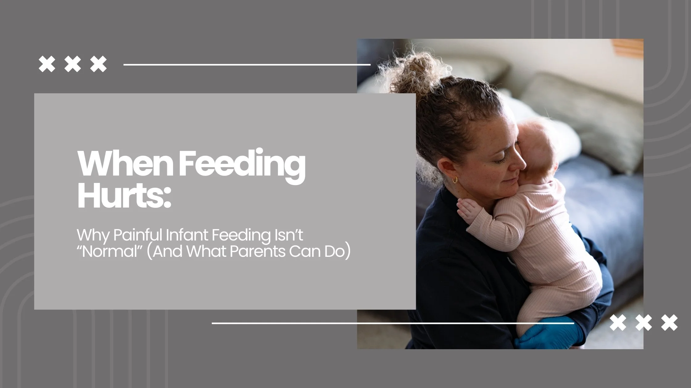 When Feeding Hurts: Why Painful Infant Feeding Isn’t “Normal” (And What Parents Can Do)