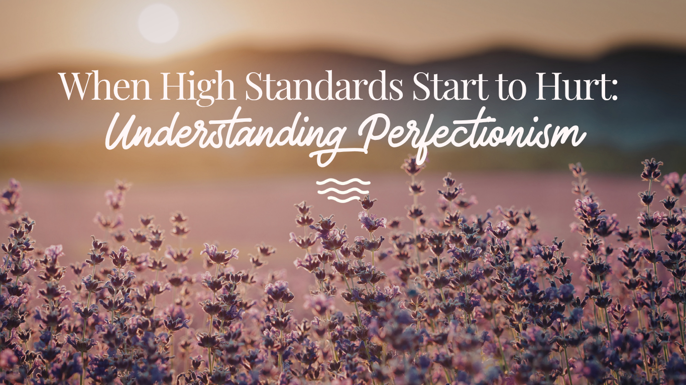 When High Standards Start to Hurt: Understanding Perfectionism