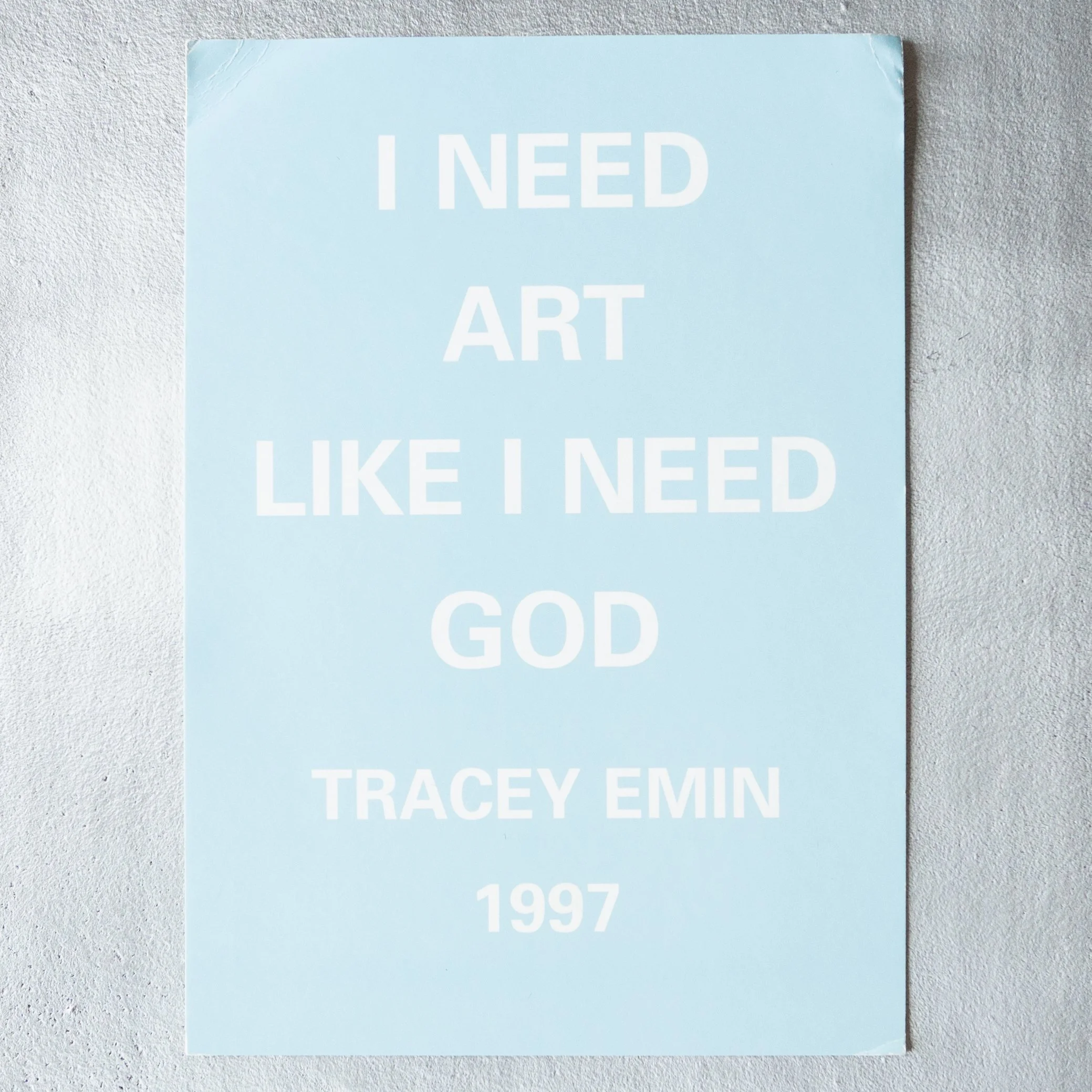 Tracey Emin / I need Art like I need God. Tracey Emin 1997