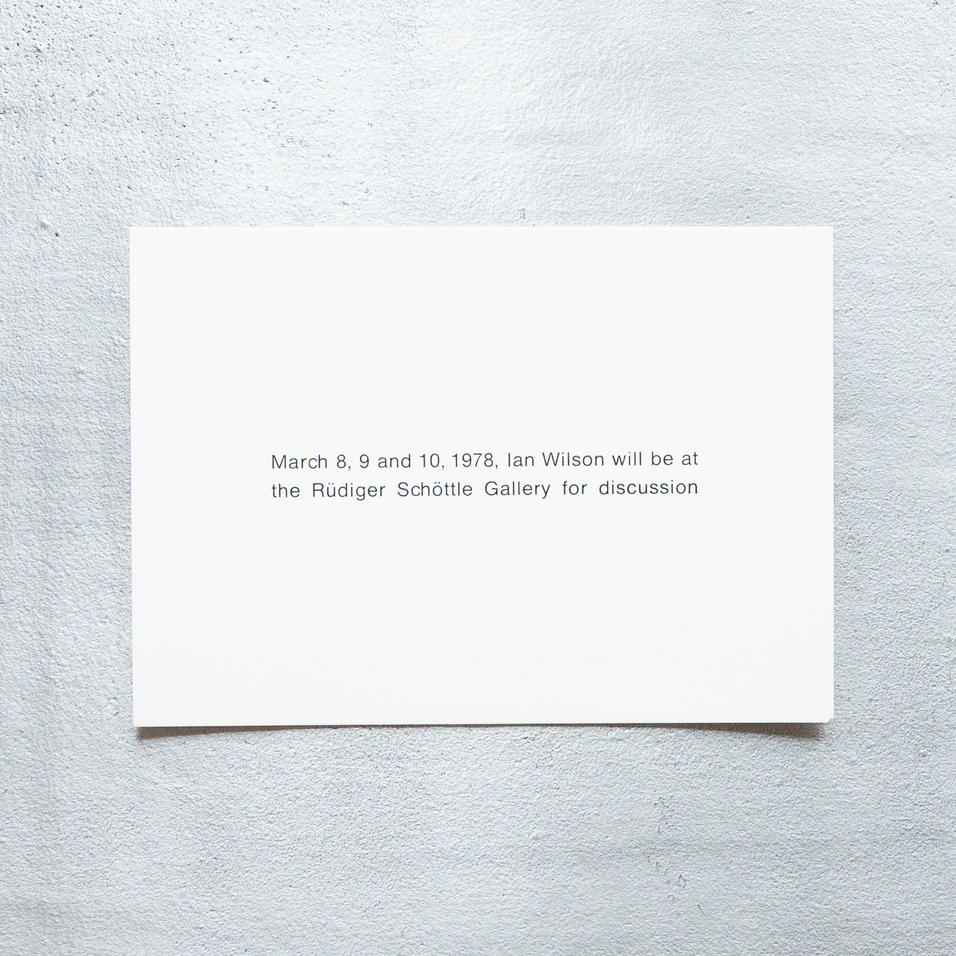 Ian Wilson / March 8, 9 and 10, 1978, Ian Wilson will be at the Rüdiger Schöttle Gallery for discussion