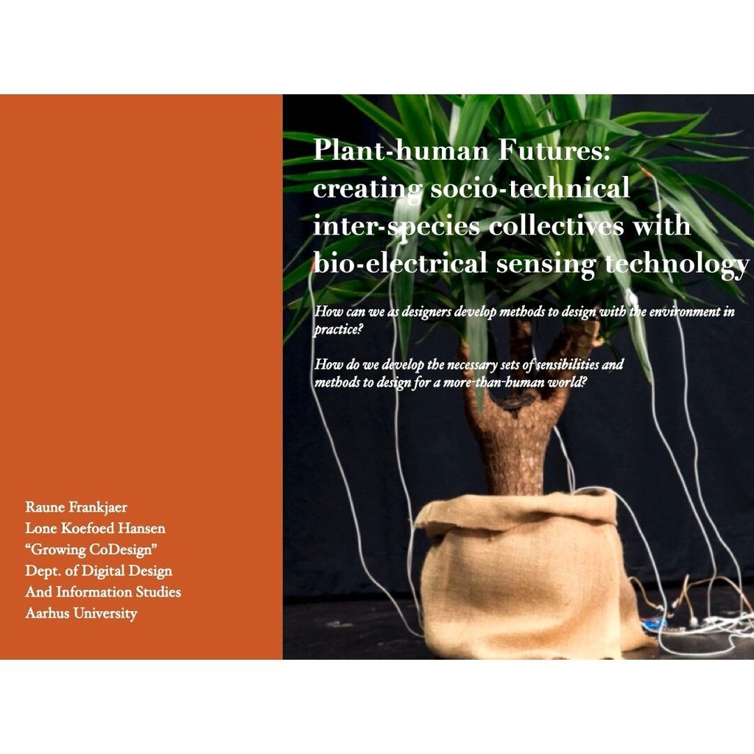 On 20 May 2021, Raune Frankjaer presented our paper Plant-human Futures: creating socio-technical inter-species collectives with bio-electrical sensing technology at the Nordic Science and Technology Studies Conference 2021: STS AND THE FUTURE AS A M