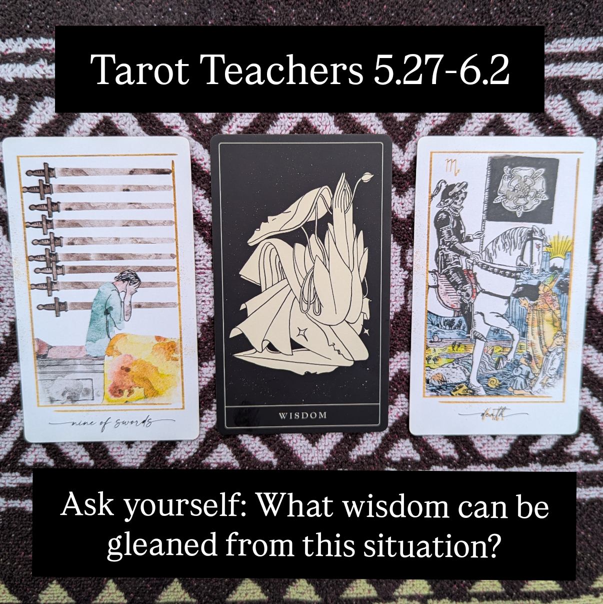 5.27-6.2.2025: Nine of Swords, Wisdom, & Death