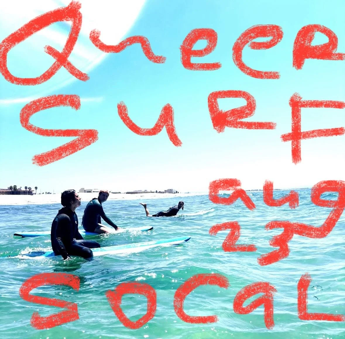 QUEER SURF BEACH DAY
Saturday Aug 23rd, 8am-noon 
Bolsa Chica, RSVP for exact location. 
All bodies, all boards encouraged. 
Non binary, queer, trans always. 
Boogie, body surf, wade, swim, long board, short board, surf mat, paipo, hand plane, skim b