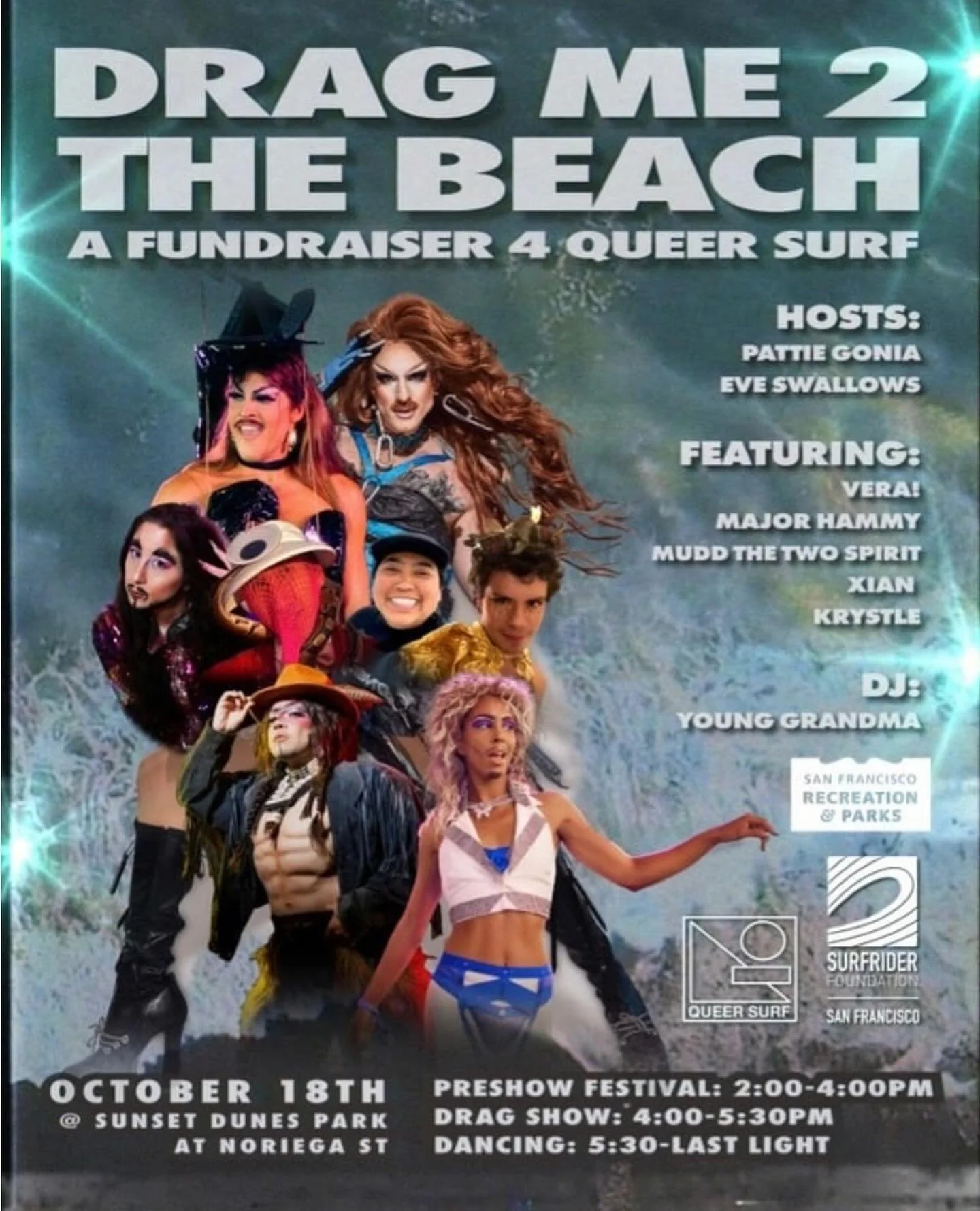 DRAG me 2 the Beach, a QUEER SURF Fundraiser

WHEN: Saturday, October 18th 2-8pm

WHERE: Noriega Street meets the Great Highway at Sunset Dunes Park in the Outer Sunset of San Francisco

WHAT: 2-4pm: Pre-show Festival- Art, Activism, Community, Ocean