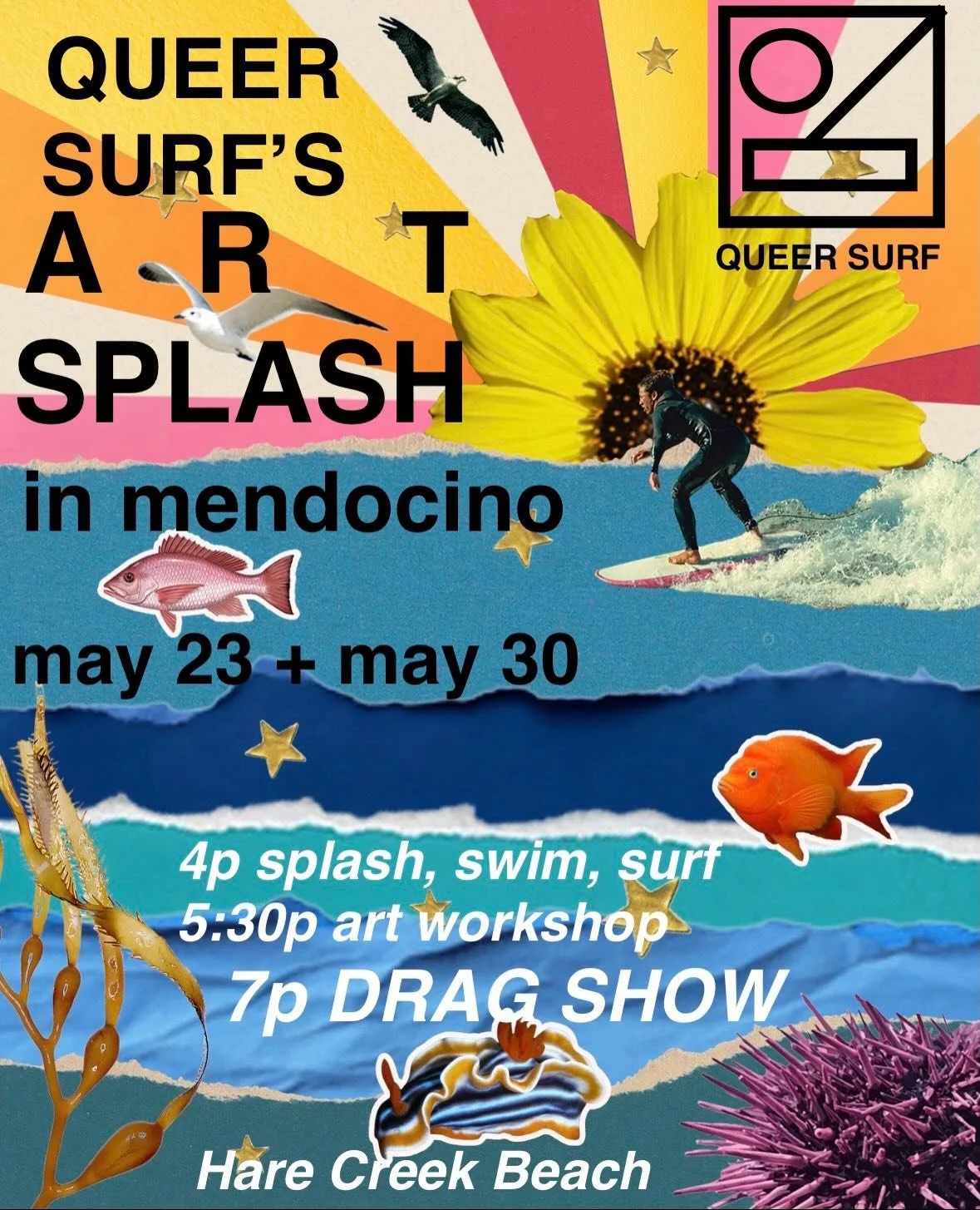 QUEER ART SPLASH

WHAT: A queer, ocean, art event, featuring drag performances, an art workshop and ocean play and expression.&nbsp;

WHEN: Saturdays, 
May 23 + May 30th 
4pm-sunset 

WHERE: Hare Creek Beach, Mendocino County

WHO: Presented by Queer