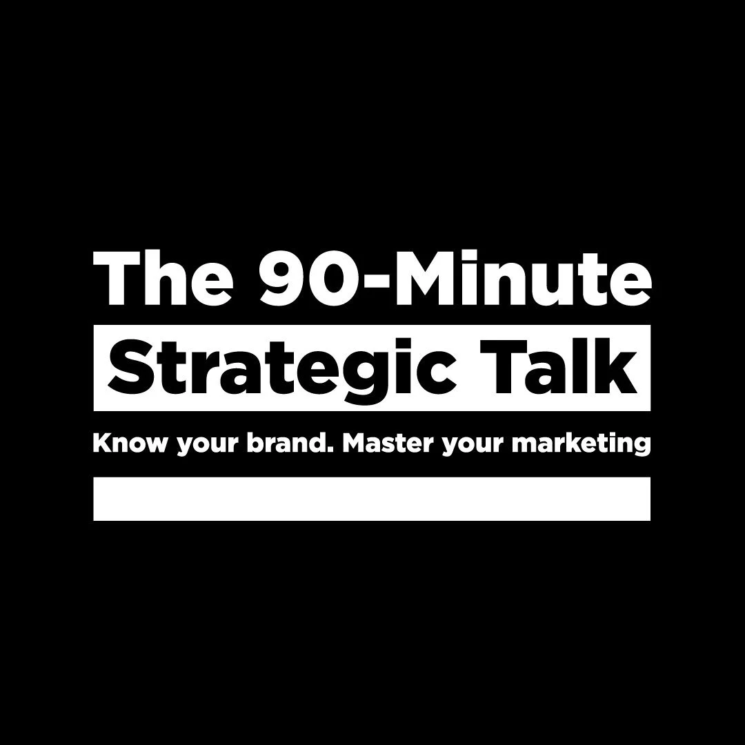 The 90-Minute Strategic Talk Know your brand. Master your marketing.