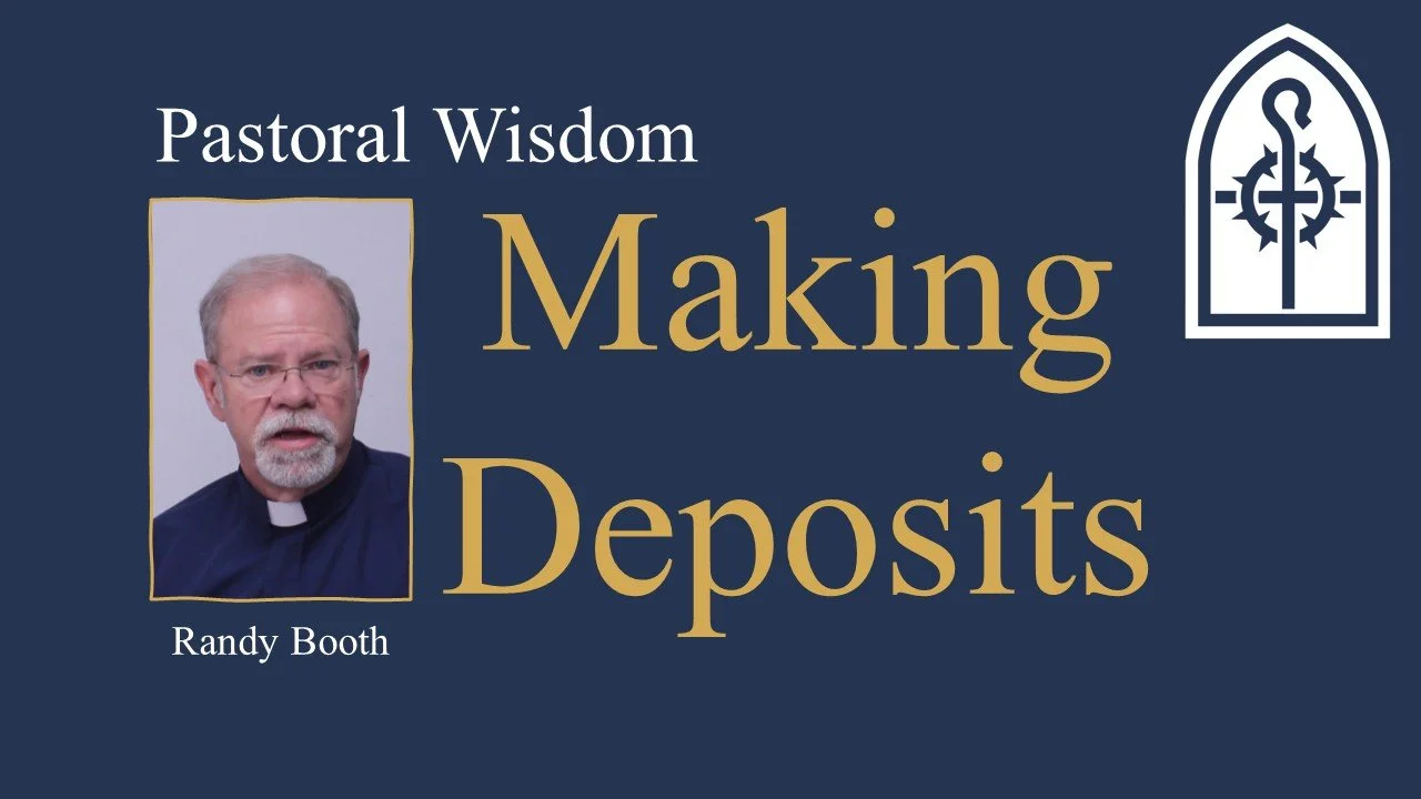 Pastoral Wisdom: “Making Deposits”