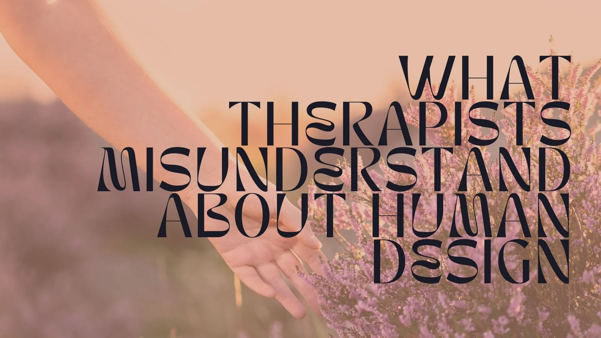What Therapists Misunderstand About Human Design