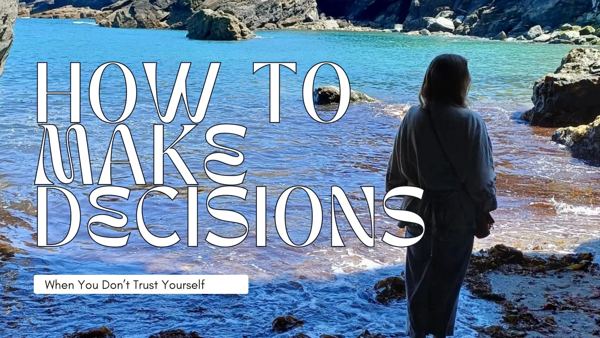 How to Make Decisions when you don’t trust yourself