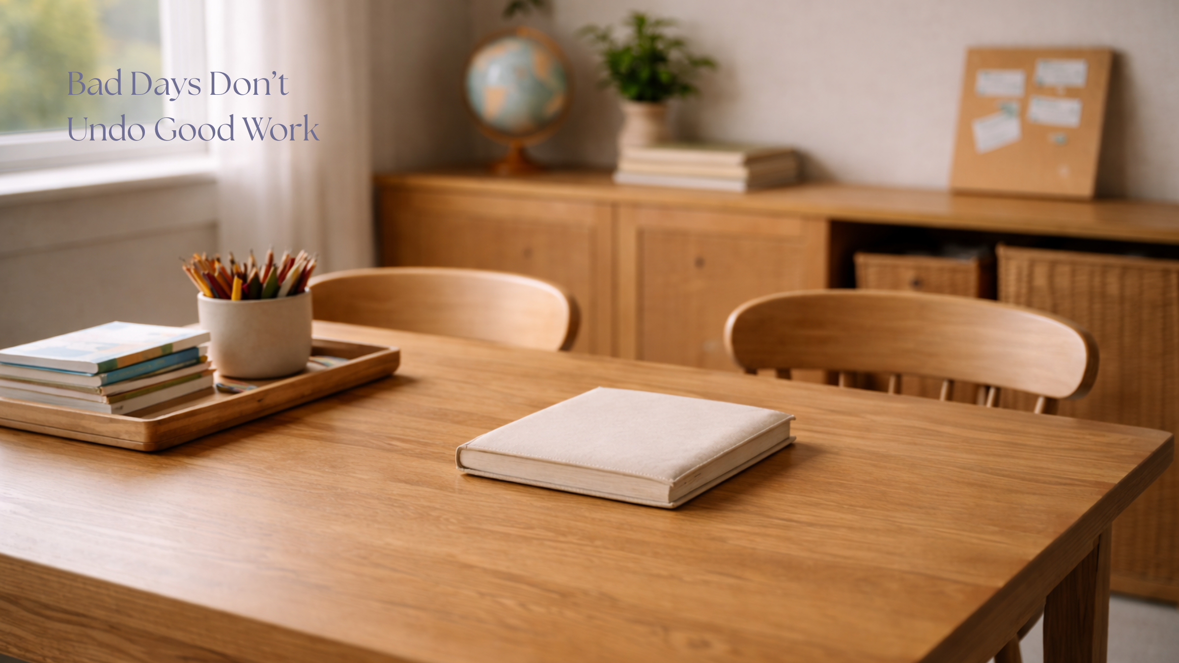 Bad Days Don’t Undo Good Work