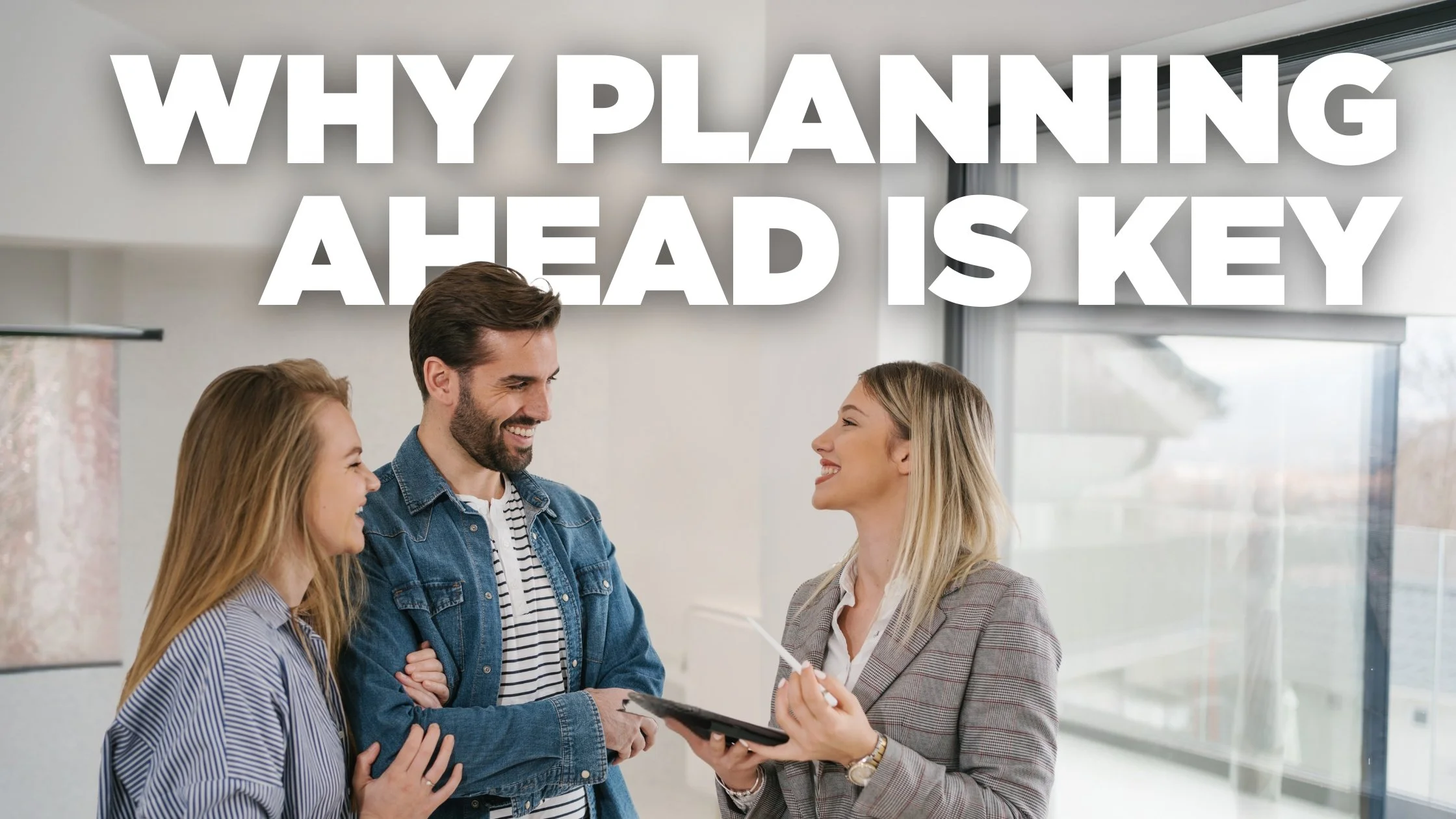 Why Planning Ahead Is Key When You’re Thinking of Selling