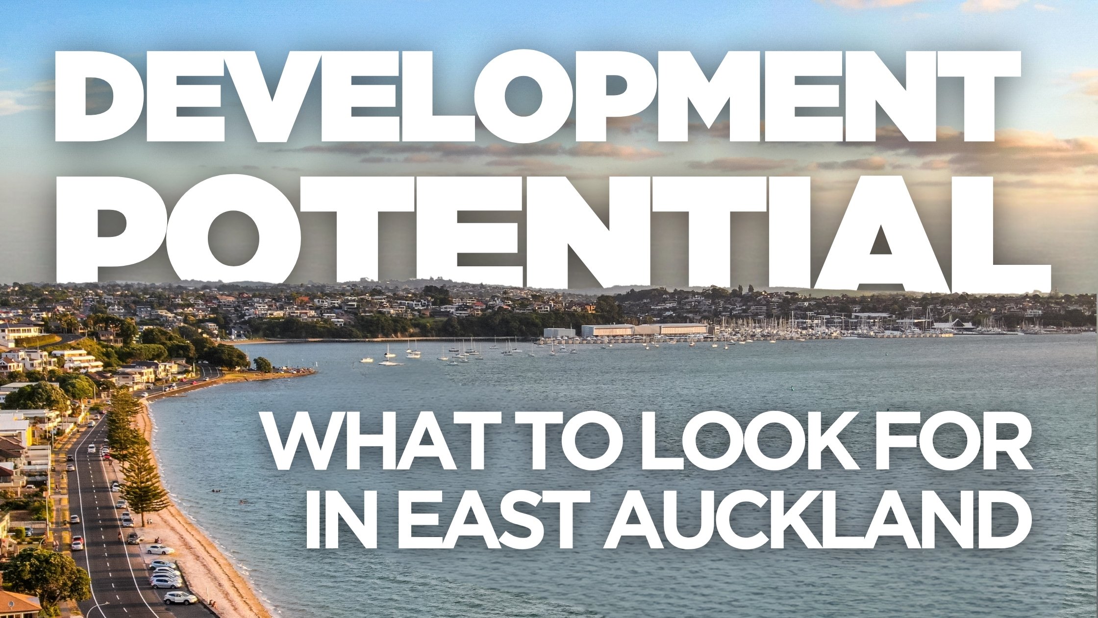 What Makes a Property Development Potential in East Auckland?
