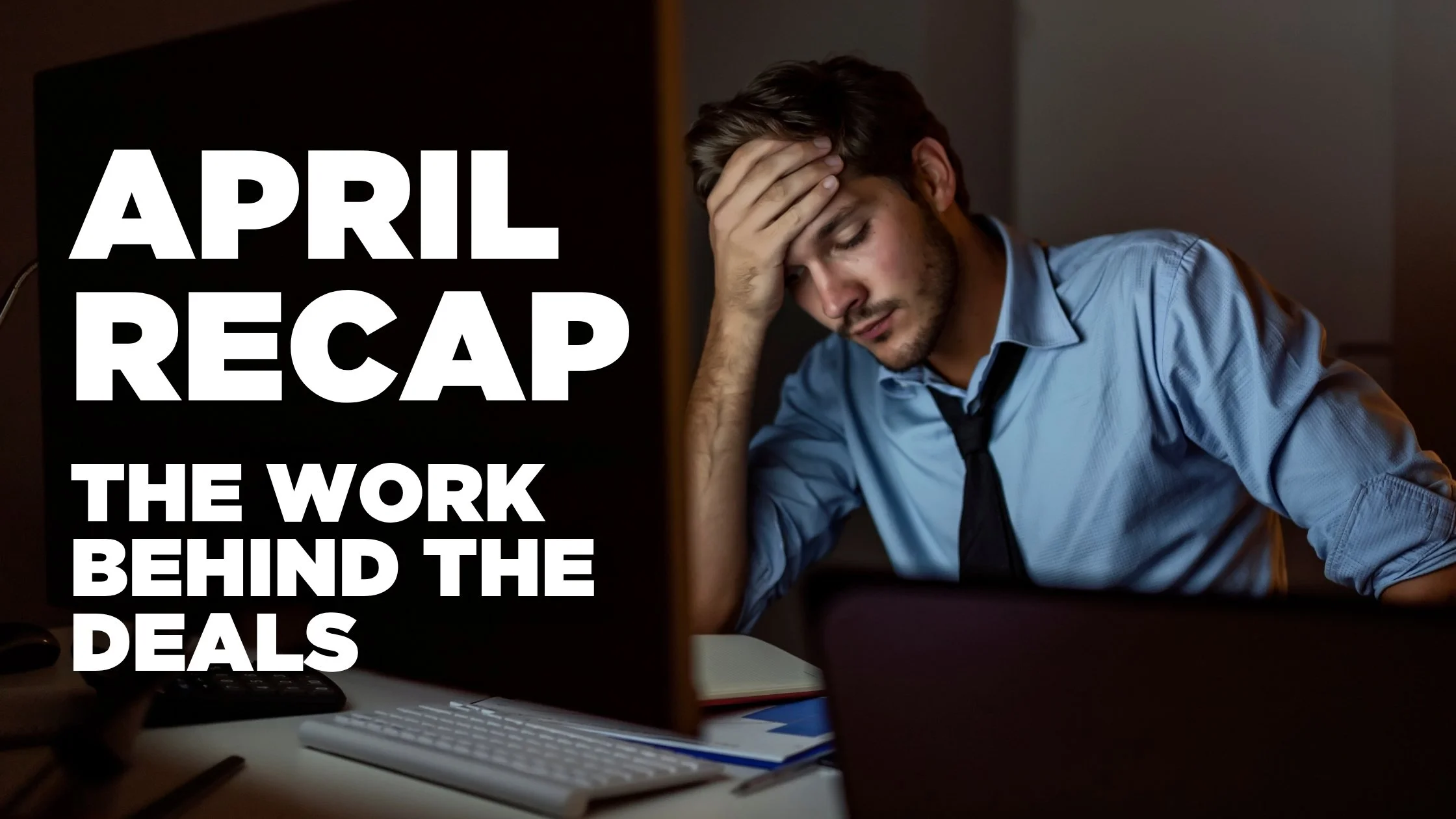April Recap: The Work Behind the Deals