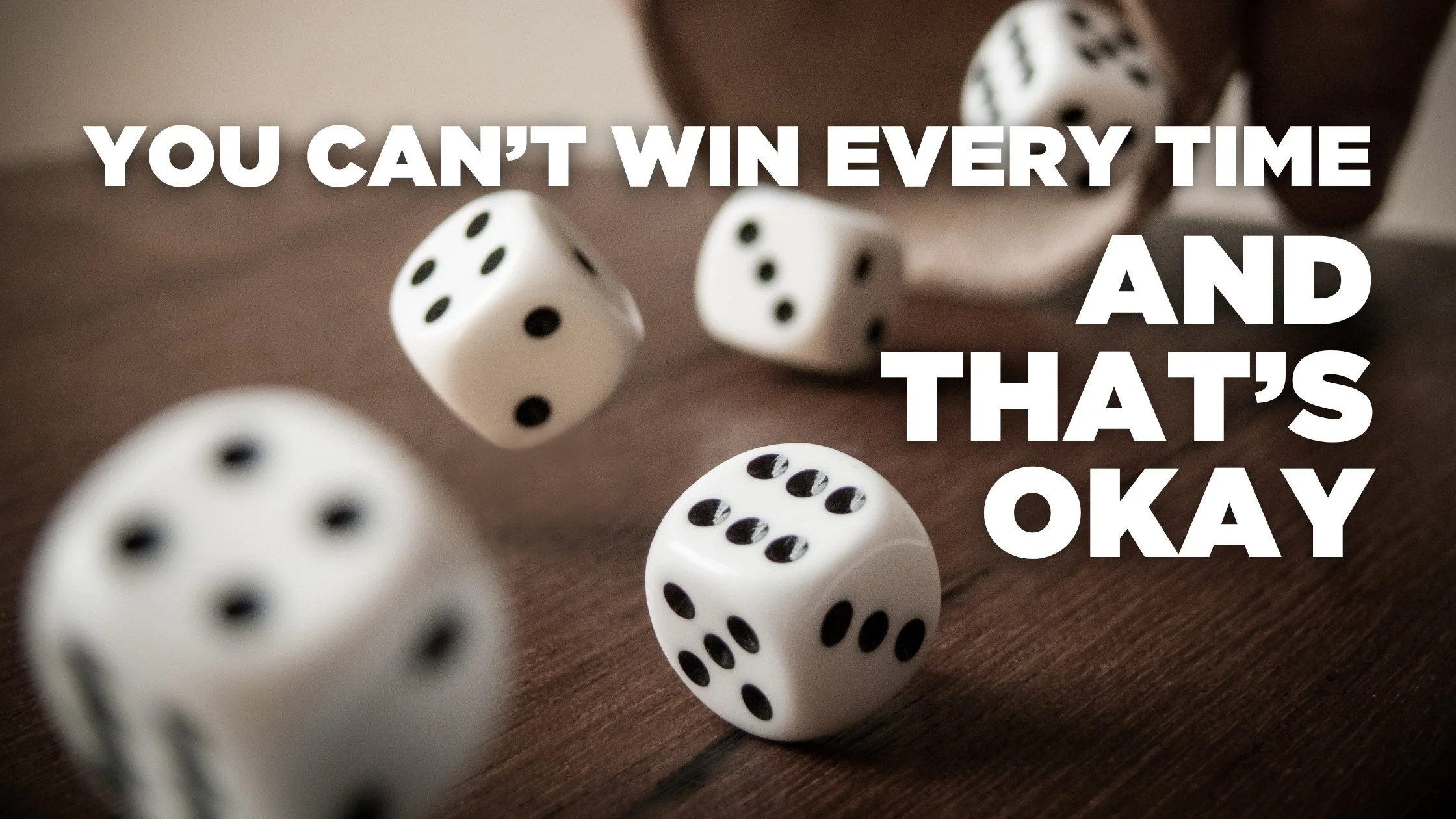 You Can’t Win Every Time (And That’s Okay)