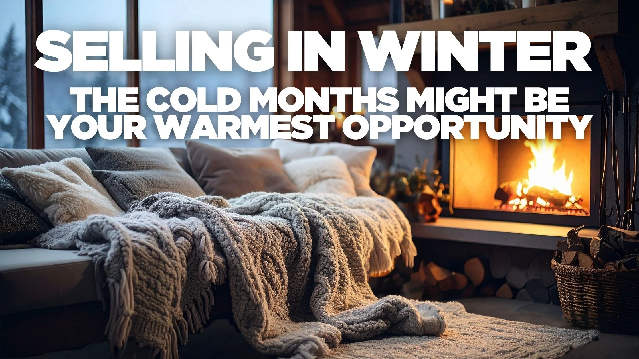 Selling in Winter: Why the Cold Months Might Be Your Warmest Opportunity