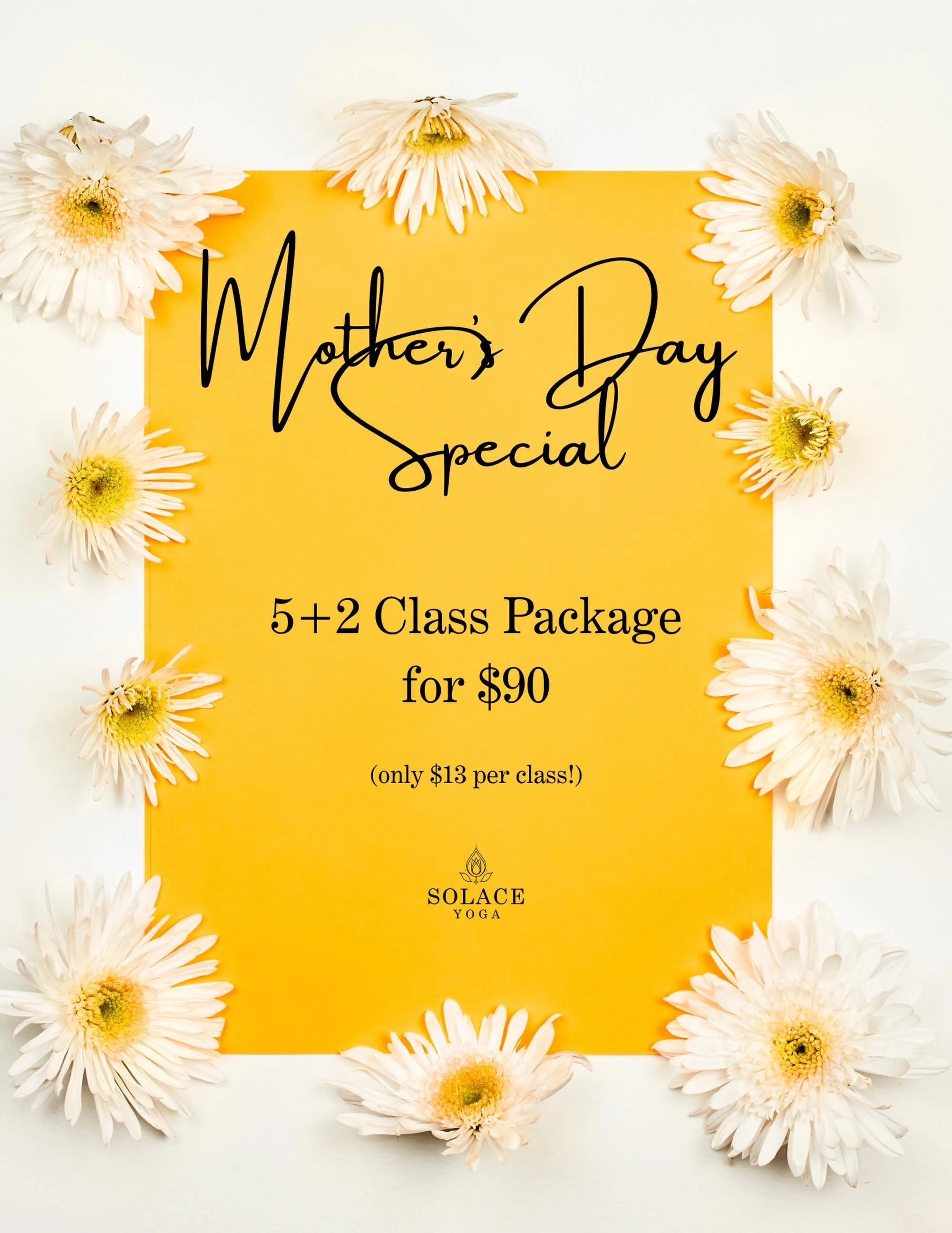 Celebrate the moms, mother figures, daughters, and friends in your life with a special Mother&rsquo;s Day Class Package at Solace Yoga. Whether she&rsquo;s brand new to yoga or already loves her practice, this is the perfect way to nurture mind, body