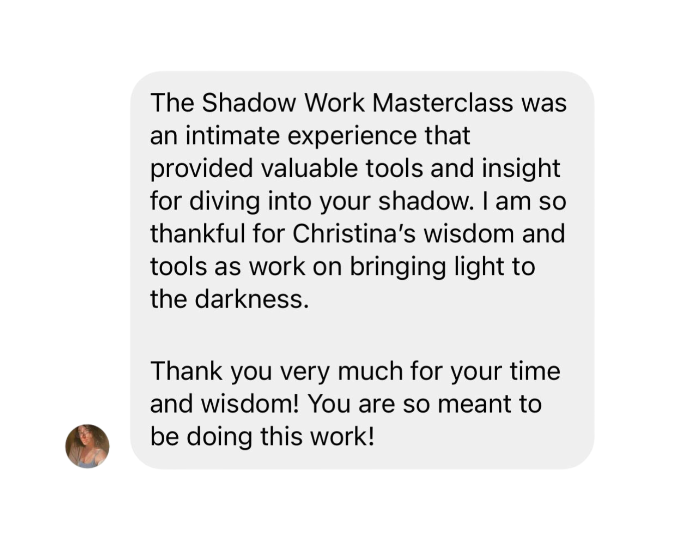 A screenshot of a text message praising the Shadow Work Masterclass and expressing gratitude to Christina for her wisdom and tools.