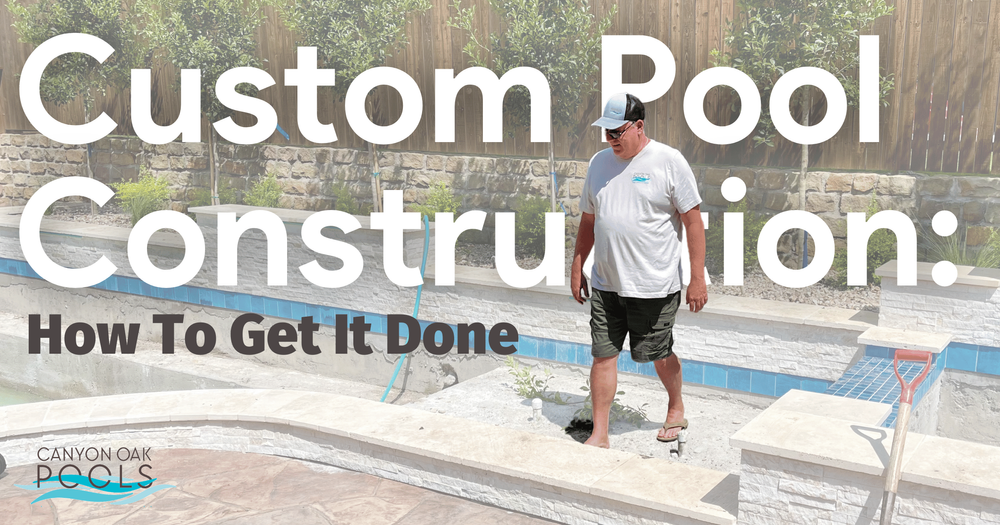 Custom Pool Construction — Canyon Oak Pools