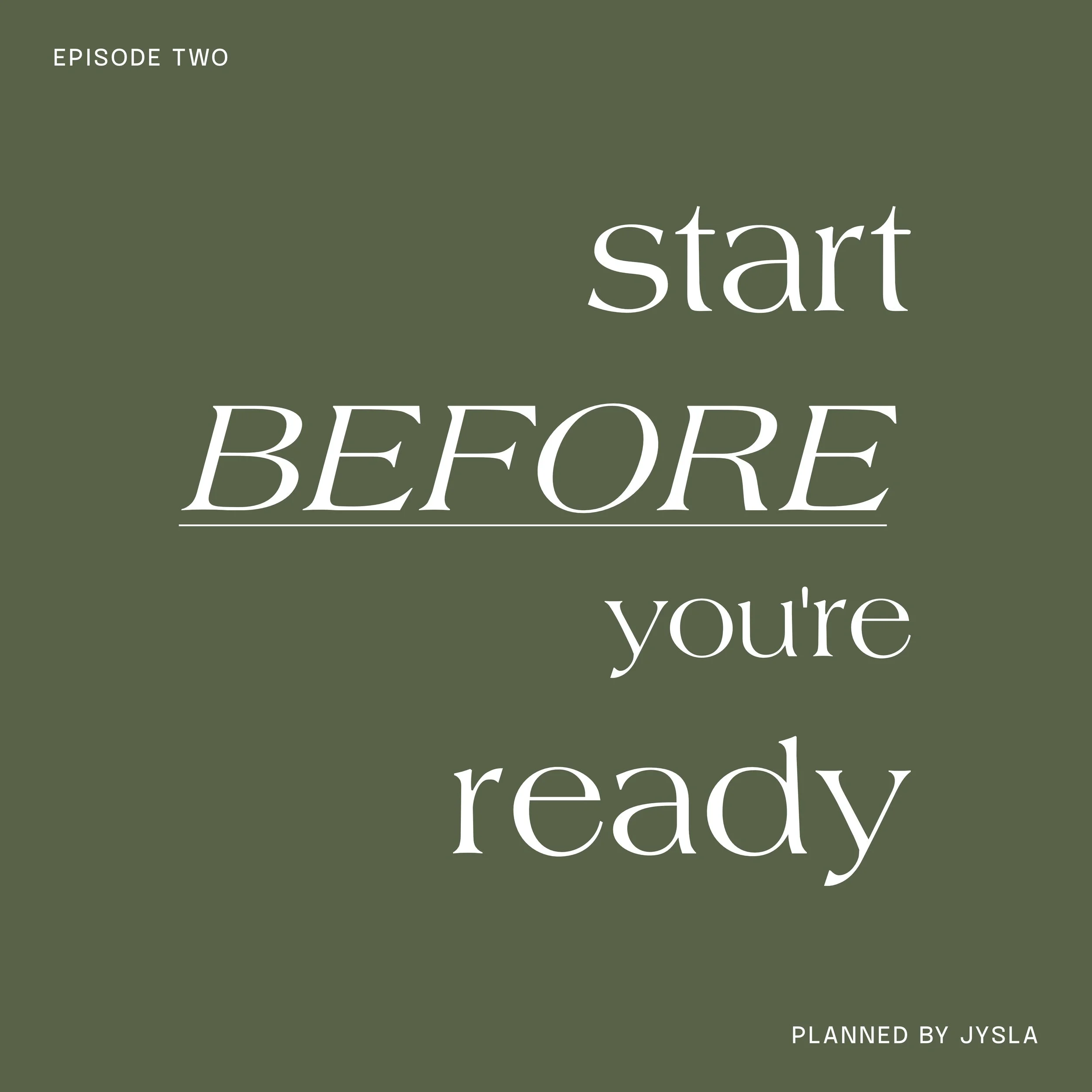 start before you’re ready / episode 2