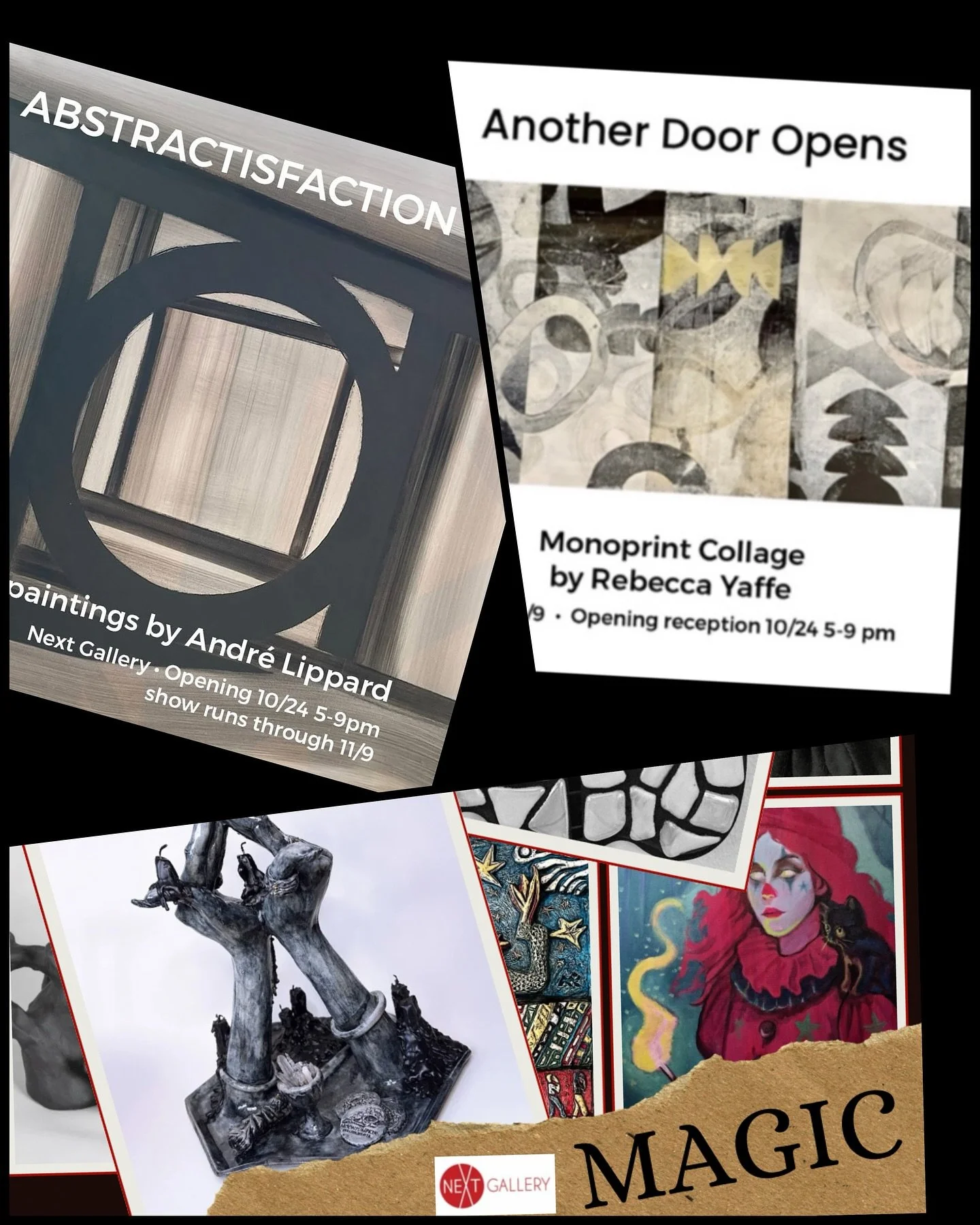 Andre Lippard:
Abstractisfaction
&
Rebecca Yaffe:
Another Door Opens
Oct 24th - Nov 9th, 2025
Opening Reception Oct 24th, 5-9pm
MAGIC
A Next Gallery Members Show
Oct 24th -  Nov 30th
Gallery Hours: Fridays 5-9pm
Saturdays & Sundays Noon-5pm