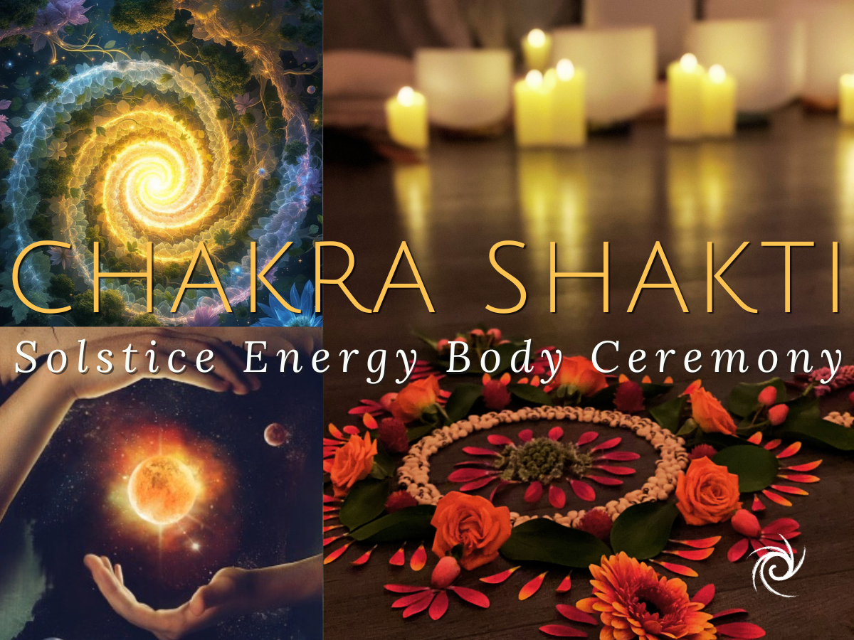 Chakra Shakti: Solstice Energy Body Ceremony 