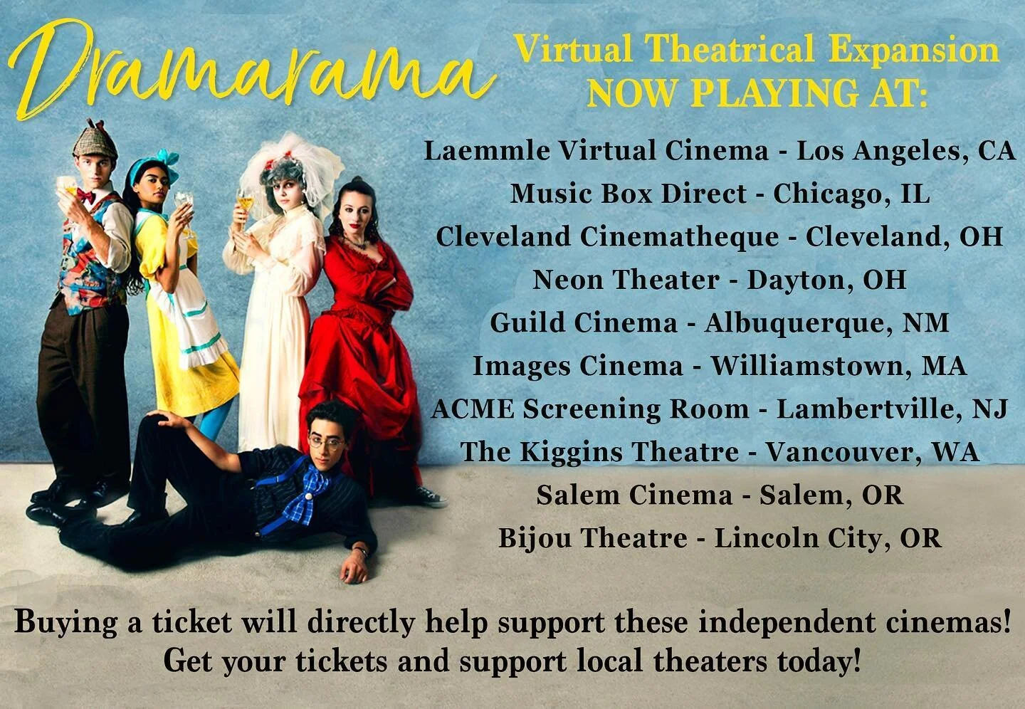 🚨 EXCITING NEWS! 🚨
DRAMARAMA is NOW SHOWING at Virtual Theaters all over the country! 🎥
Get your tickets to stream this wonderful coming-of-age film today and directly support local independent theaters.
NOW SHOWING AT: 
Laemmle Virtual Cinema -