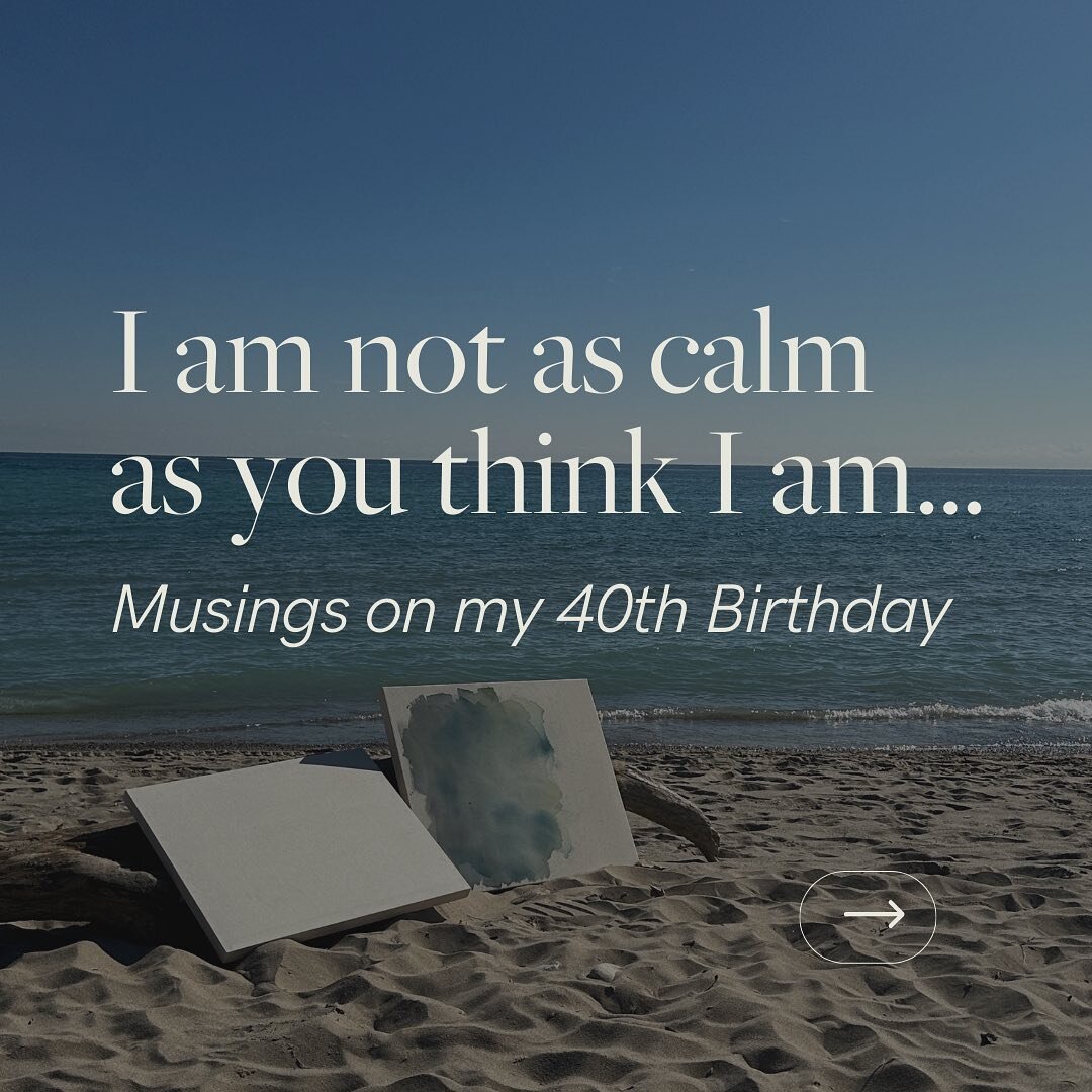 My paintings offer a sense of calm for the viewer, but that doesn&rsquo;t mean I&rsquo;m a calm person by nature. Are you?

I am turning forty this week and I am so grateful that I get to celebrate another year of living. I think forty is a good age 