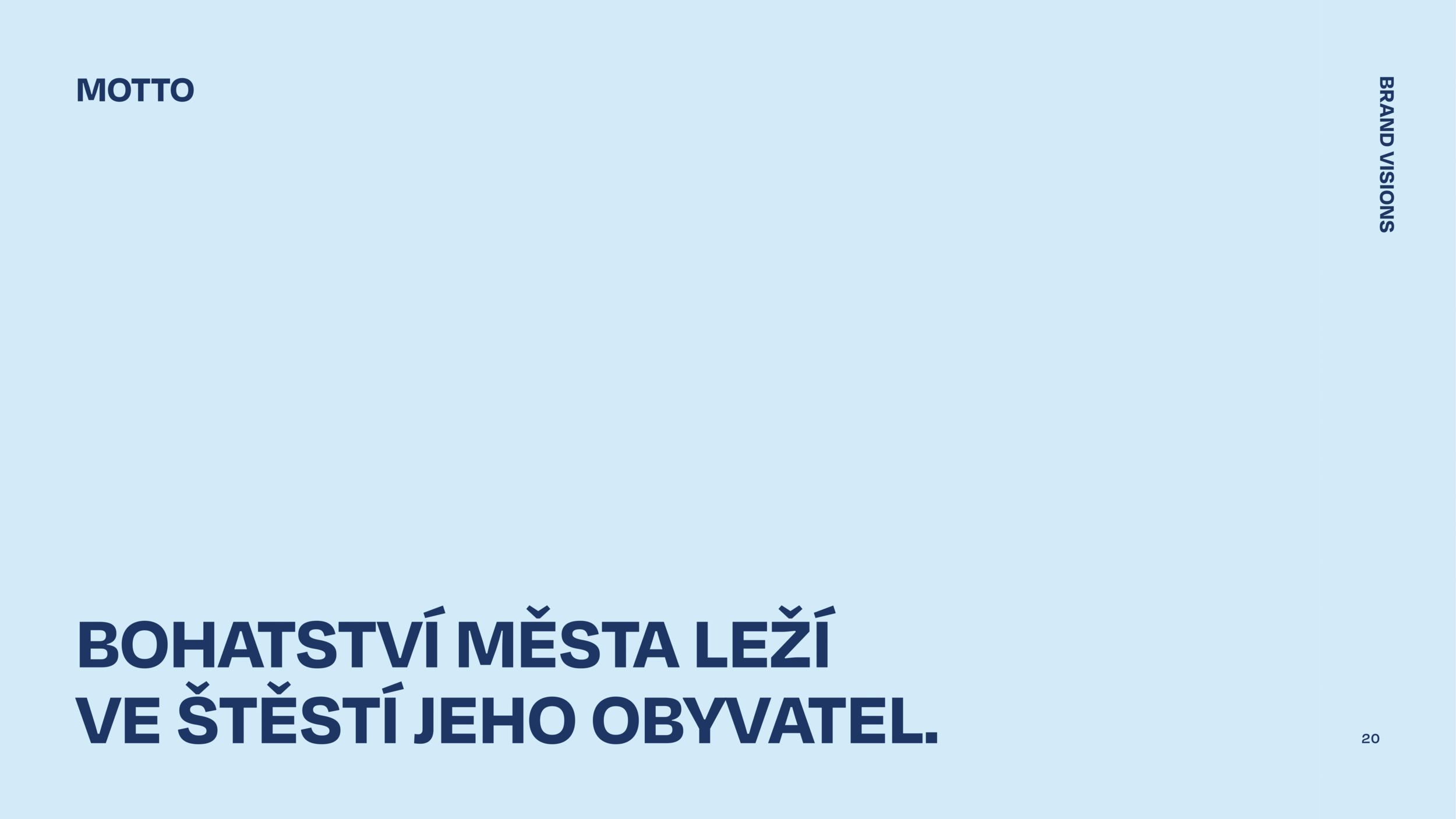 A presentation slide with a light blue background. Top left corner contains the text 'MOTTO', and bottom left corner displays bold text in Czech, 'BOHATSTVÍ MĚSTA LEŽÍ VE ŠTĚSTÍ JEHO OBYVATEL.' The right side has vertical text 'BRAND VISIONS'.