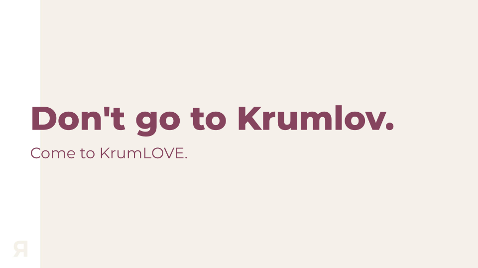 A promotional graphic with the message 'Don't go to Krumlov. Come to KrumLOVE.'