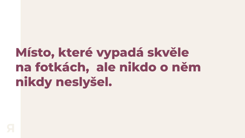 A quote in Czech that says, "A place that looks great in photos but no one has ever heard of it."