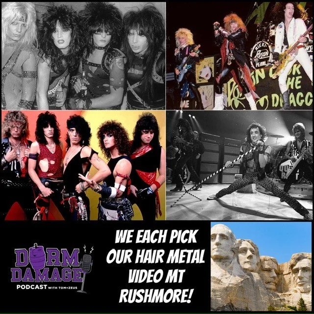 DORM DAMAGE EPISODE 142: “MOUNT RUSHMORE HAIR METAL MUSIC VIDEOS"