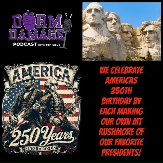 DORM DAMAGE EPISODE 146: “MOUNT RUSHMORE US PRESIDENTS"