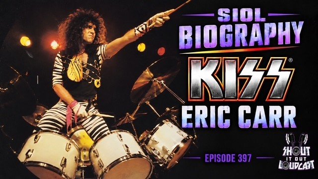 EPISODE 397: "ERIC CARR- SIOL BIOGRAPHY"