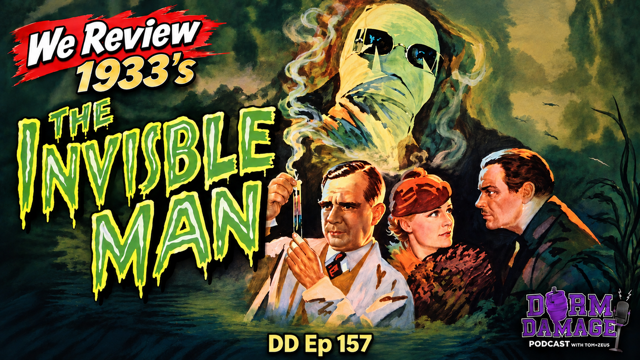 DORM DAMAGE EPISODE 157: “THE INVISIBLE MAN 1933" Movie Review"