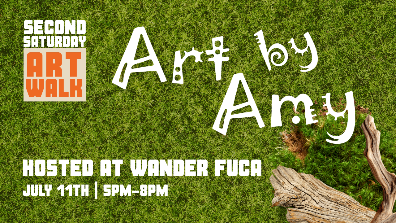 Second Saturday Art Walk with ART BY AMY AT WANDER FUCA